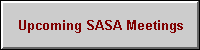 Upcoming S.A.S.A. Meetings